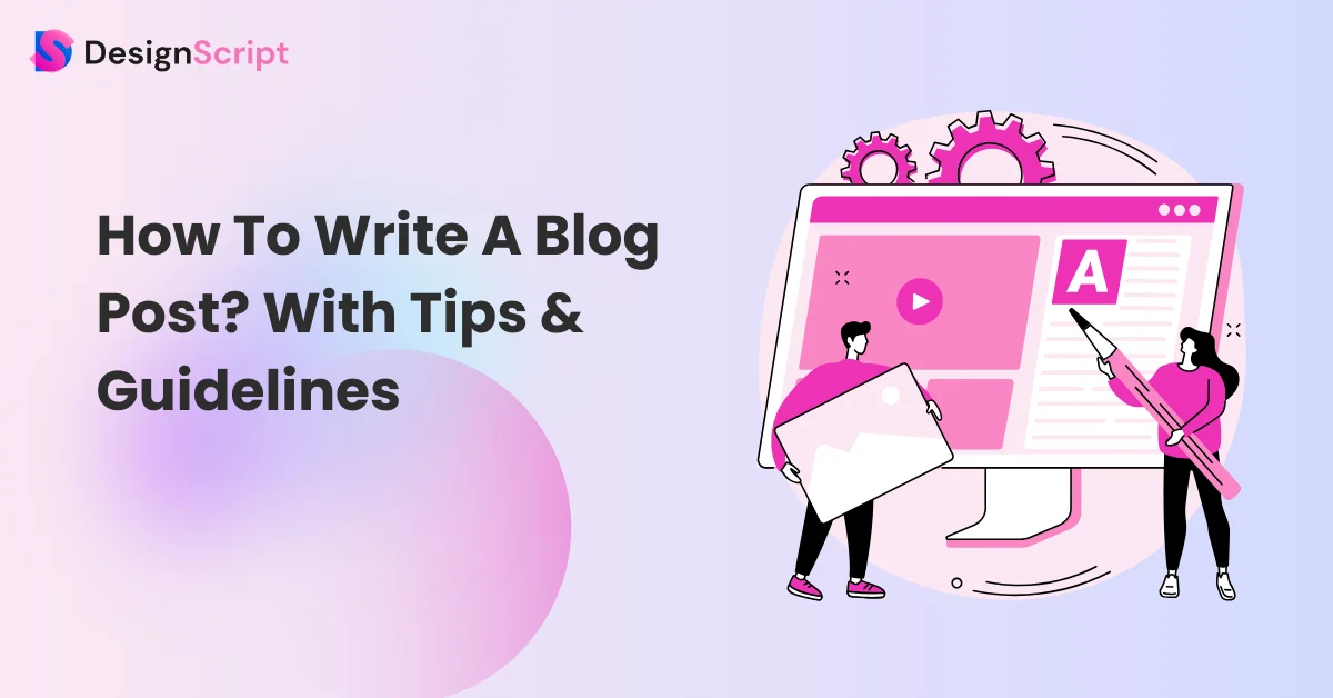 How To Write A Blog Post? With Tips And Guidelines