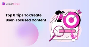 Top 8 Tips To Create User-Focused Content