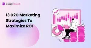13 D2C Marketing Strategies To Maximize ROI